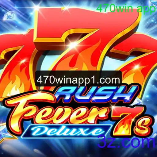 RushFever7sDeluxe: Descubra a Emoção do Jogo com o 470win App